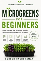 MICROGREENS FOR BEGINNERS: Grow, Harvest, Eat & Sell the World's Most Nutrient-Dense Foods at Home 9360123633 Book Cover