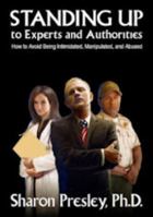 Standing Up to Experts and Authorities: How to Avoid Being Intimidated, Manipulated, and Abused 0934623872 Book Cover