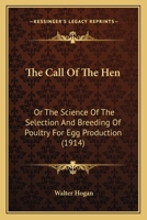 The Call of the hen; or, The Science of the Selection and Breeding of the Poultry for Egg-production 1979546592 Book Cover