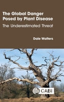 The Global Danger Posed by Plant Disease: The Underestimated Threat 1836995091 Book Cover
