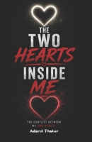 The Two Hearts Inside Me: Understanding the Beautiful and the Chaotic Heart Within Us B0GLHKQWMQ Book Cover