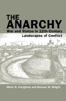 The Anarchy: War and Status in 12th-Century Landscapes of Conflict 1786941856 Book Cover