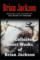 The Collected Short Works of Brian Jackson: The Complete Works B0BS8SKYRS Book Cover