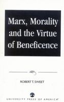 Marx, Morality and the Virtue of Beneficence 0761822364 Book Cover