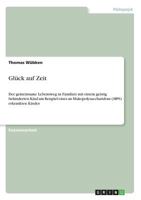 Gl�ck auf Zeit: Der gemeinsame Lebensweg in Familien mit einem geistig behinderten Kind am Beispiel eines an Mukopolysaccharidose (MPS) erkrankten Kindes 3640728955 Book Cover