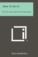 How to Do It or The Lively Art of Entertaining 0847827135 Book Cover