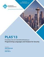 Plas 13 Proceedings of the 2013 ACM Sigplan Workshop on Programming Languages and Analysis for Security 1450324401 Book Cover