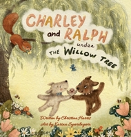 Charley and Ralph under the Willow Tree: A Tale of Friendship 1836152590 Book Cover