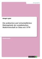 Die politischen und wirtschaftlichen Hintergr�nde der sozialistischen Marktwirtschaft in China seit 1978 365675568X Book Cover