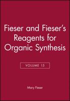 Volume 15, Fiesers' Reagents for Organic Synthesis 0471521132 Book Cover
