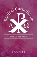 Radical Catholicism: Back to the Basics 1917667124 Book Cover