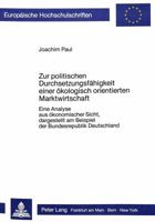 Zur Politischen Durchsetzungsfaehigkeit Einer Oekologisch Orientierten Marktwirtschaft: Eine Analyse Aus Oekonomischer Sicht, Dargestellt Am Beispiel 3820498109 Book Cover