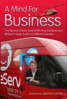 A Mind for Business: The Secrets of How Award Winning Entrepreneur Richard Harpin Built a 1 Billion Business. by Michael Heatley 0956456707 Book Cover