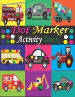 Dot Marker Activity Book: Mighty Trucks, Cars and Vehicles Dot Markers Activity Book / Dot Marker Activity Book for Kids / Dot Marker Activity Book for Toddlers B0915M7TB7 Book Cover