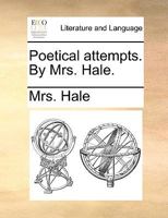 Poetical attempts. By Mrs. Hale. 1241024863 Book Cover