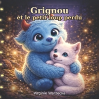Grignou et le petit loup perdu: Une histoire tendre pour apprivoiser la peur, trouver du courage et croire en soi (Les aventures de Grignou) (French Edition) B0GFD6CR31 Book Cover