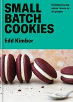 Small Batch Cookies: Deliciously easy bakes of 1, 2, 4 & 6 180419185X Book Cover