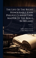 The Life Of The Right Honourable John Philpot Curran, Late Master Of The Rolls In Ireland 1024848213 Book Cover