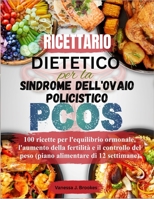 Ricettario dietetico per la sindrome dell'ovaio policistico (PCOS): 100 ricette per l'equilibrio ormonale, l'aumento della fertilità e il controllo del peso (piano alimentare di 12 settimane) B0FWC39NJX Book Cover