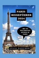 Paris-Reiseführer 2024: Genießen Sie die Natur im Herzen Frankreichs (German Edition) B0CLD6KBCK Book Cover