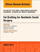 Fat Grafting for Aesthetic Facial Surgery, an Issue of Atlas of the Oral & Maxillofacial Surgery Clinics: Volume 26-1 0323581447 Book Cover