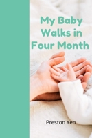 My Baby Walks in Four Month: Early Steps, Lasting Bonds: Navigating the First Four Months of Your Baby's Journey to Walking B0CPD3FNPZ Book Cover