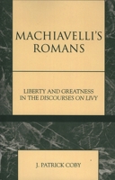 Machiavelli's Romans: Liberty and Greatness in the Discourses on Livy 073910070X Book Cover