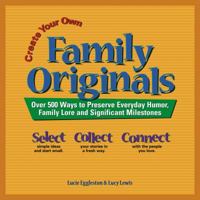 Create Your Own Family Originals: Over 500 Ways to Preserve Everyday Humor, Family Lore Andsignificant Milestones 0976422204 Book Cover