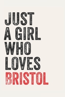 Just A Girl Who Loves Bristol for Bristol lovers Bristol Gifts A beautiful: Lined Notebook / Journal Gift,, 120 Pages, 6 x 9 inches, Personal Diary, Bristol Obsessed, Bristol Hobby, Bristol Lover, Per 1678854794 Book Cover