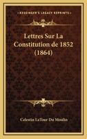 Lettres Sur La Constitution De 1852 (1864) 1160182361 Book Cover