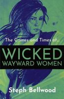 The Crimes and Times of Wicked Wayward Women 1914426053 Book Cover