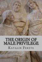 The Origin of Male Privilege 1530369002 Book Cover
