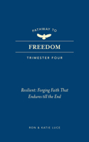 Pathway to Freedom (Trimester Four): Resilient: Forging Faith That Endures Till the End 1424570131 Book Cover