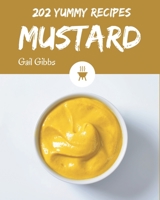 202 Yummy Mustard Recipes: Cook it Yourself with Yummy Mustard Cookbook! B08JV9JXKK Book Cover