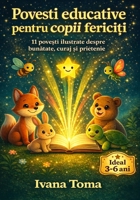 Pove?ti educative pentru copii ferici?i:: 11 pove?ti ilustrate care îi înva?a pe cei mici bunatatea, curajul, prietenia ?i alte valori importante ale vie?ii B0FSWTKRPZ Book Cover