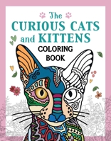 Curious Cats and Kittens: A Coloring Book of Fuzzy and Ferocious Felines (Creative Stress Relieving Adult Coloring Book Series) 1510784241 Book Cover