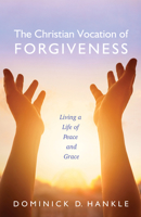 The Christian Vocation of Forgiveness 1532605684 Book Cover