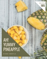 Ah! 185 Yummy Pineapple Recipes: An Inspiring Yummy Pineapple Cookbook for You B08JB9LG3H Book Cover