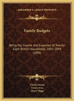 Family Budgets: Being The Income And Expenses Of Twenty-Eight British Households, 1891-1894 1164643355 Book Cover