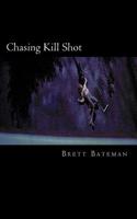 Chasing Kill Shot 1502514117 Book Cover