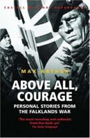 Above All, Courage: The Eyewitness History of the Falklands War (Cassell Military Paperbacks) 0304362573 Book Cover