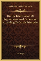 On The Interrelation Of Regeneration And Generation According To Occult Principles 1425319068 Book Cover