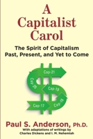 A Capitalist Carol: The Spirit of Capitalism Past, Present, and Yet to Come 1483491145 Book Cover