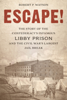 Escape!: The Story of the Confederacy's Infamous Libby Prison and the Civil War's Largest Jail Break 1538138220 Book Cover