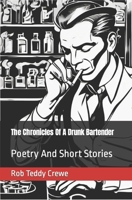 The Chronicles Of A Drunk Bartender: Poetry And Short Stories B0CSKCF7PL Book Cover
