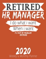 Retired Hr Manager - I do What i Want When I Want 2020 Planner: High Performance Weekly Monthly Planner To Track Your Hourly Daily Weekly Monthly Progress - Funny Gift Ideas For Retired Hr Manager - A 1658221109 Book Cover