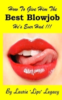 How to Give Him the Best Blowjob He's Ever Had ! 1535407158 Book Cover