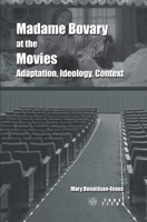 Madame Bovary at the Movies: Adaptation, Ideology, Context 9042025042 Book Cover