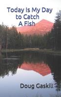 Today Is My Day to Catch A Fish 1090514700 Book Cover