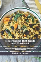 Neutropenic Diet Guide and Cookbook: Easy and Healthy Recipes of Neutropenic Diet for Healthy Lifestyle B08NYMWMTX Book Cover